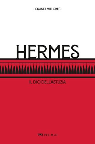 Hermes: Il dio dell’astuzia (I Grandi miti greci) (Italian Edition 